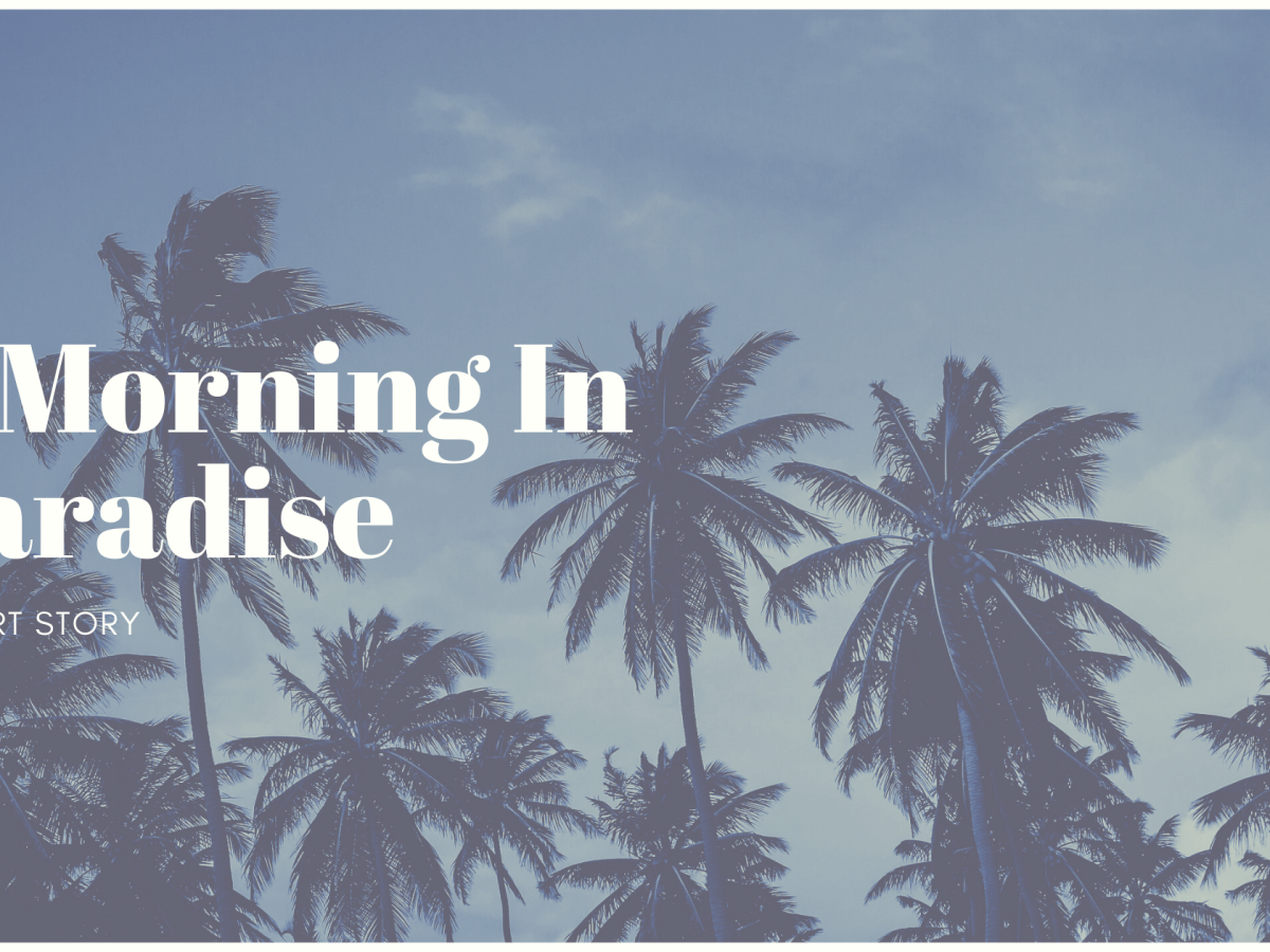 A Morning In Paradise – A Short Story